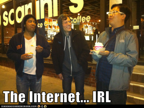 The Internet... IRL