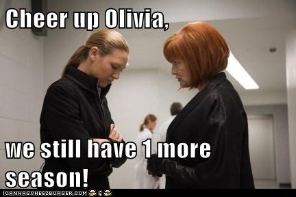 Cheer up Olivia,  we still have 1 more season!