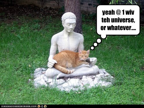 yeah @ 1 wiv teh universe, or whatever....