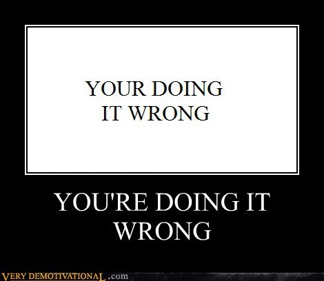 YOU'RE DOING IT WRONG