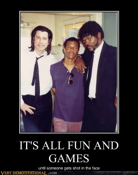 Very Demotivational: IT'S ALL FUN AND GAMES