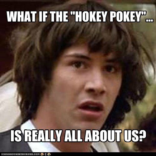 WHAT IF THE "HOKEY POKEY"...