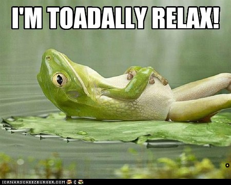 I'M TOADALLY RELAX!