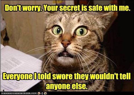 Don't worry. Your secret is safe with me.