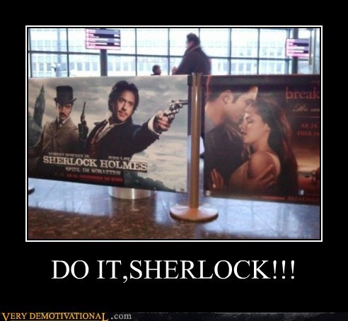 DO IT, SHERLOCK!!!