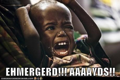 EHMERGERD!!! AAAAYDS!!