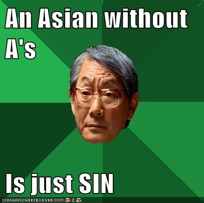 An Asian without A's  Is just SIN