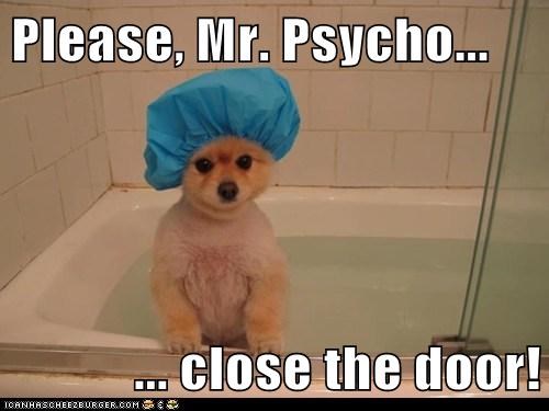 Please, Mr. Psycho...  ... close the door!