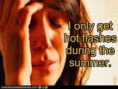 I only get hot flashes during the summer.