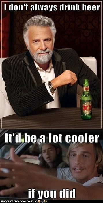 I don't always drink beer