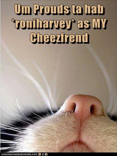 Um Prouds ta hab *roniharvey* as MY Cheezfrend