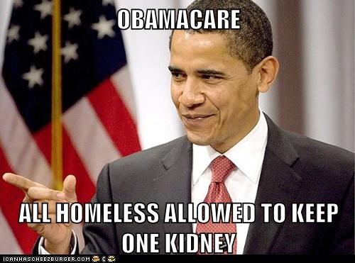 OBAMACARE  ALL HOMELESS ALLOWED TO KEEP ONE KIDNEY