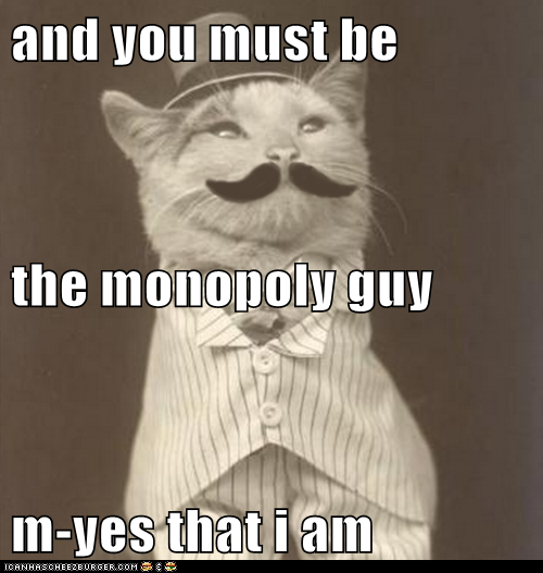 and you must be the monopoly guy m-yes that i am