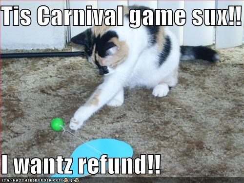 Tis Carnival game sux!!  I wantz refund!!