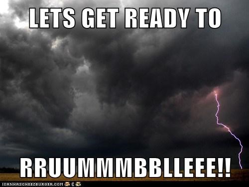 LETS GET READY TO   RRUUMMMBBLLEEE!!