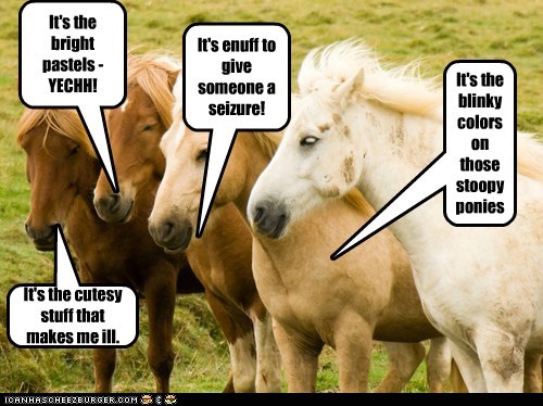 It's the blinky colors on those stoopy ponies