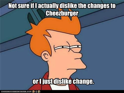 I Changed Once. It Was Awful.