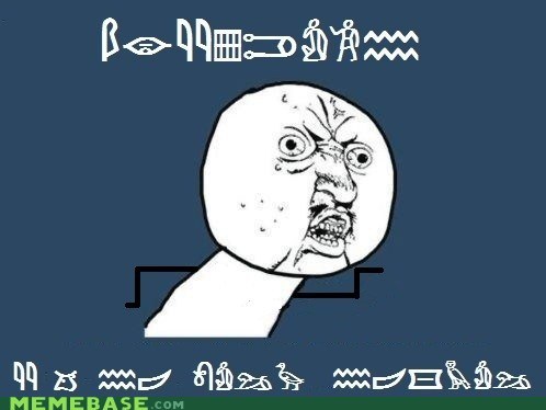 EGYPTIANS! Y U NO WALK NORMAL!