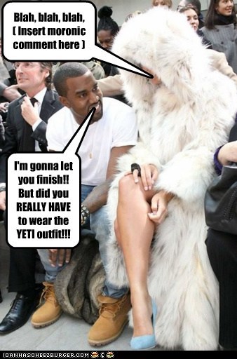 I'm gonna let you finish!! But did you REALLY HAVE to wear the YETI outfit!!!