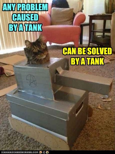Lolcats: ANY PROBLEM CAUSED BY A TANK