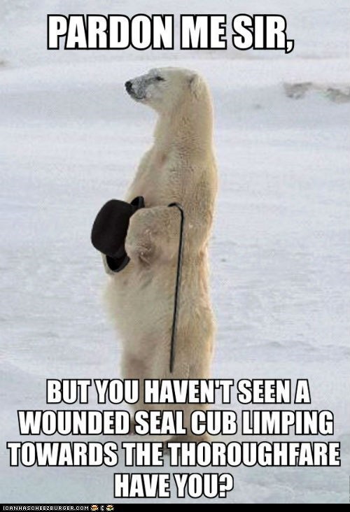I'm Sorry, Good Sir, But I Have Seen No Such Seal... Cheerio and Henceforth or Whatever!