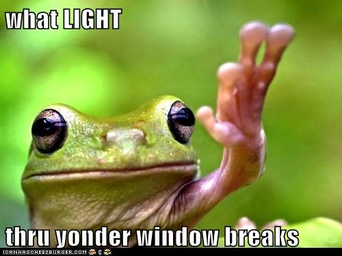what LIGHT  thru yonder window breaks