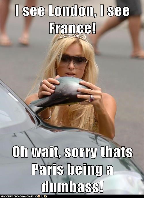 I see London, I see France!  Oh wait, sorry thats Paris being a dumbass!