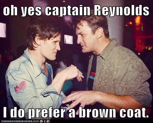 oh yes captain Reynolds  I do prefer a brown coat.
