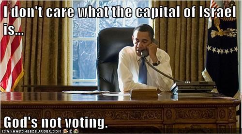 I don't care what the capital of Israel is...  God's not voting.