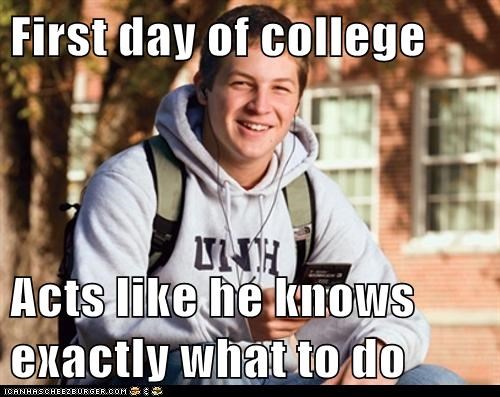First day of college  Acts like he knows exactly what to do