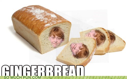 I Think You Brought Home the Ron Kind of Loaf