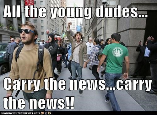 All the young dudes...  Carry the news...carry the news!!