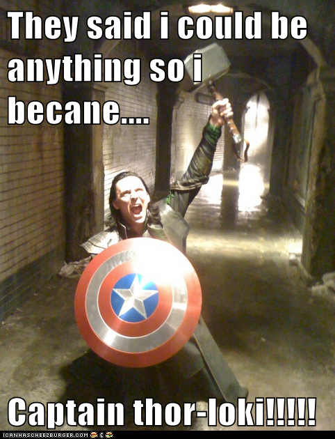 They said i could be anything so i becane....  Captain thor-loki!!!!!