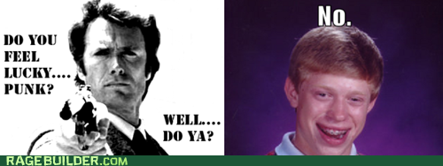 Bad Luck Brian Never Feels Lucky