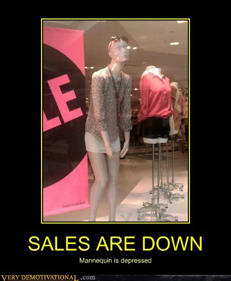 SALES ARE DOWN
