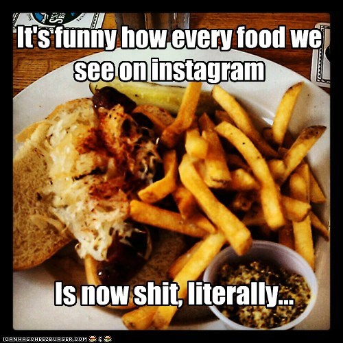 It's funny how every food we see on instagram