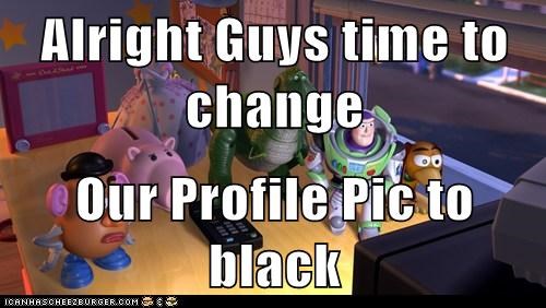 Alright Guys time to change  Our Profile Pic to black