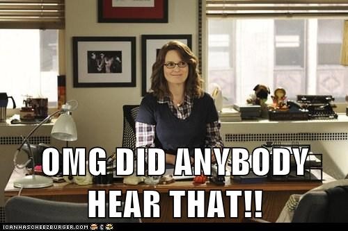 OMG DID ANYBODY HEAR THAT!!