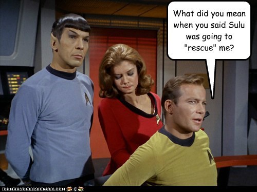 What did you mean when you said Sulu was going to "rescue" me?