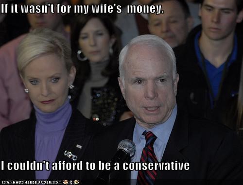If it wasn't for my wife's  money.  I couldn't afford to be a conservative
