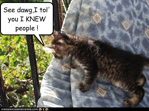 See dawg,I tol' you I KNEW people !