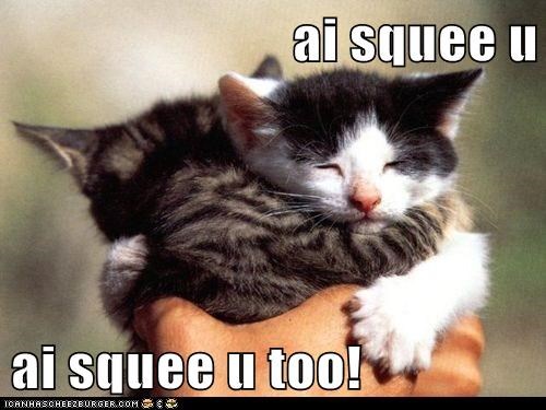 ai squee u  ai squee u too!