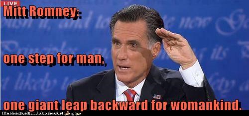 Mitt Romney: one step for man, one giant leap backward for womankind.