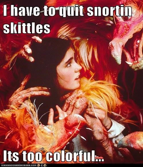 I have to quit snortin skittles  Its too colorful...