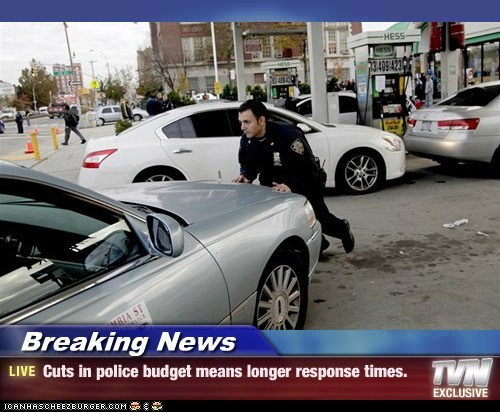 Breaking News - Cuts in police budget means longer response times.