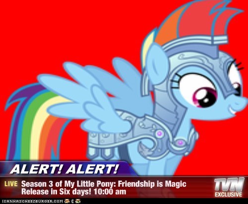 ALERT! ALERT! - Season 3 of My Little Pony: Friendship is Magic Release in Six days! 10:00 am