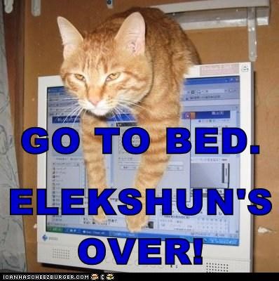 GO TO BED. ELEKSHUN'S OVER!