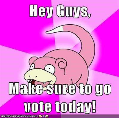 Hey Guys, Make Sure to Go Vote Today!