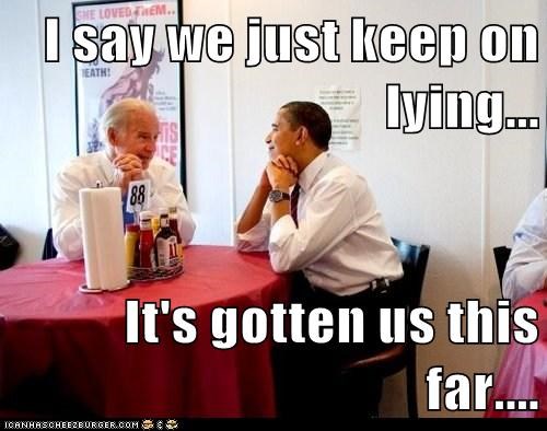 I say we just keep on lying...  It's gotten us this far....