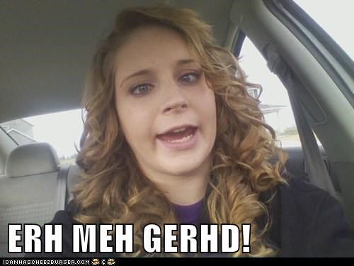 ERH MEH GERHD!